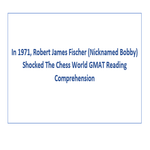 In 1971 Robert James Fischer Nicknamed Bobby Shocked The Chess World GMAT Reading Comprehension